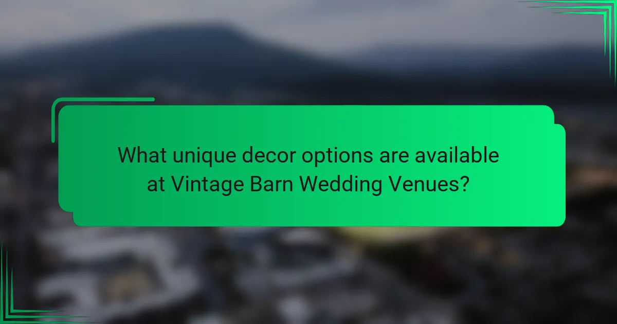 What unique decor options are available at Vintage Barn Wedding Venues?