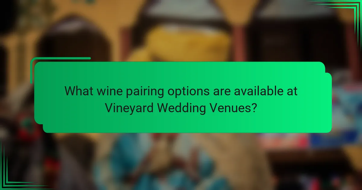 What wine pairing options are available at Vineyard Wedding Venues?