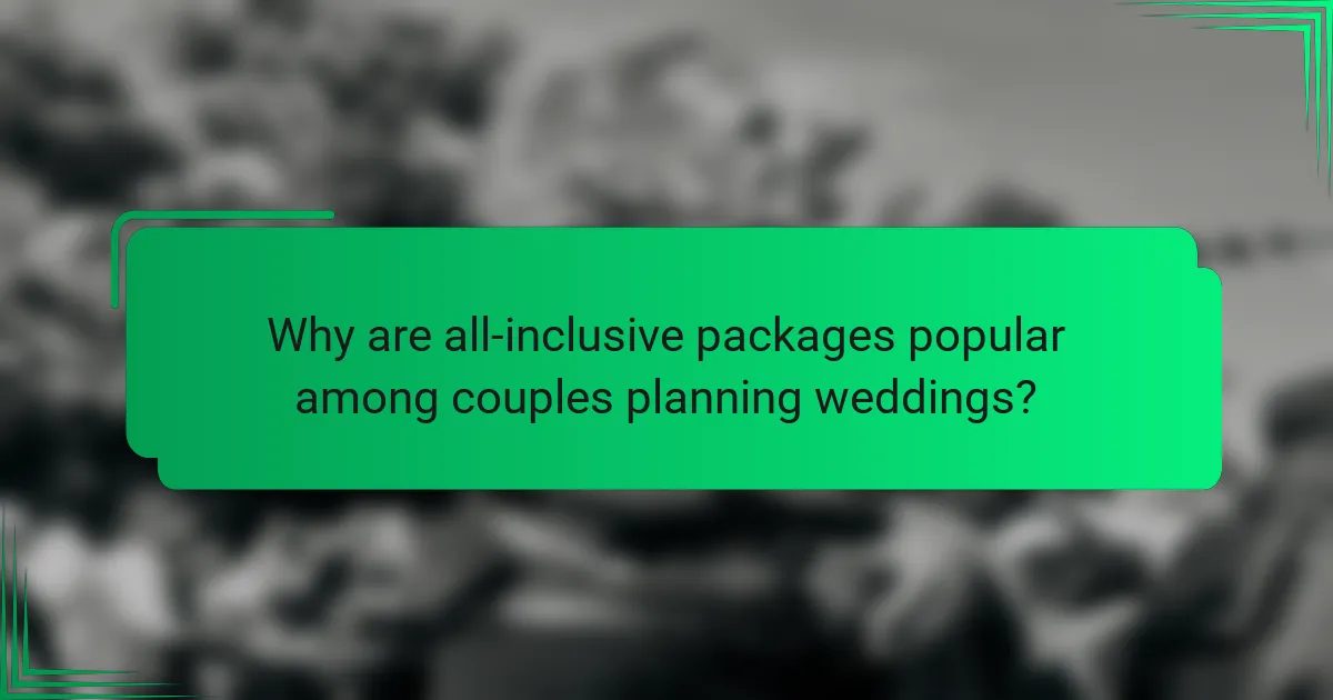Why are all-inclusive packages popular among couples planning weddings?